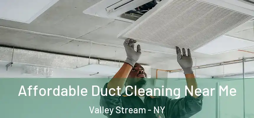 Affordable Duct Cleaning Near Me Valley Stream - NY