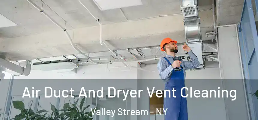 Air Duct And Dryer Vent Cleaning Valley Stream - NY