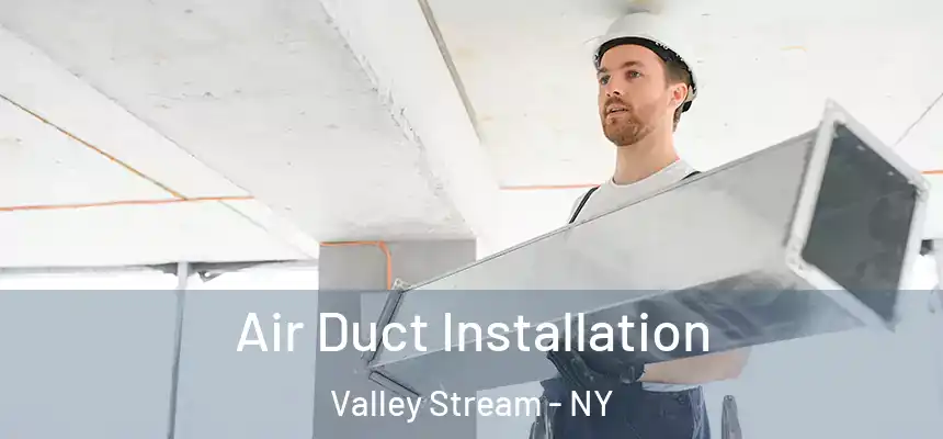  Air Duct Installation Valley Stream - NY