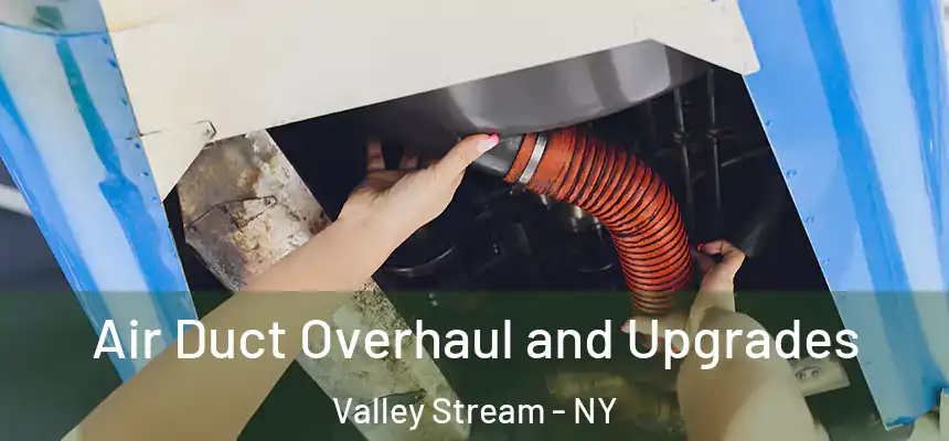 Air Duct Overhaul and Upgrades Valley Stream - NY