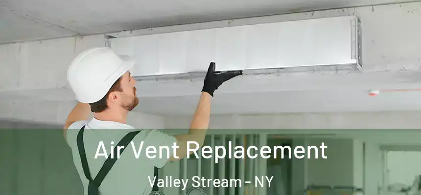 Air Vent Replacement Valley Stream - NY