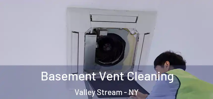 Basement Vent Cleaning Valley Stream - NY