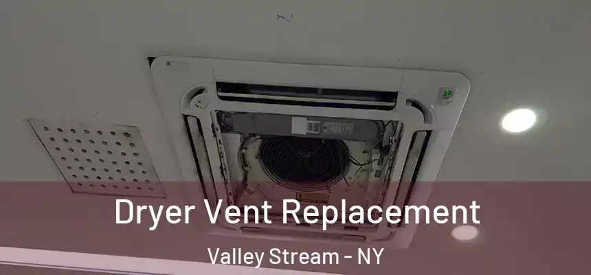 Dryer Vent Replacement Valley Stream - NY