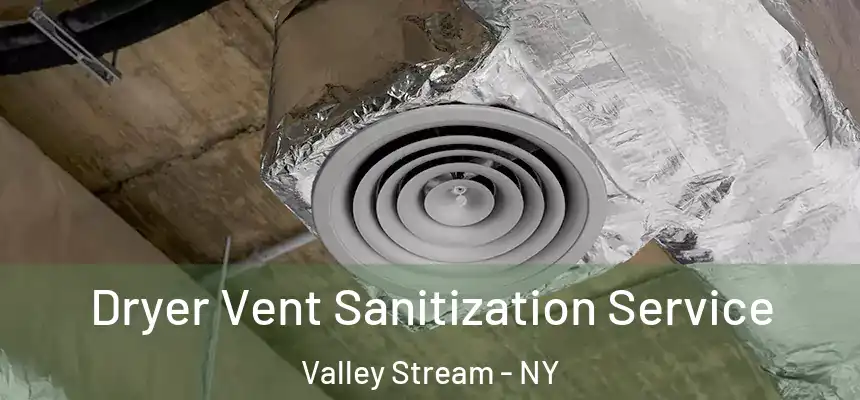 Dryer Vent Sanitization Service Valley Stream - NY