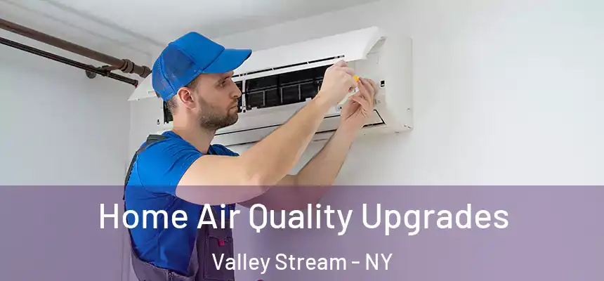  Home Air Quality Upgrades Valley Stream - NY