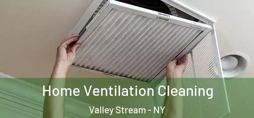 Home Ventilation Cleaning Valley Stream - NY