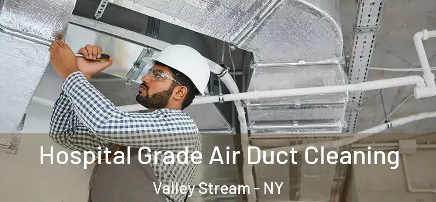 Hospital Grade Air Duct Cleaning Valley Stream - NY