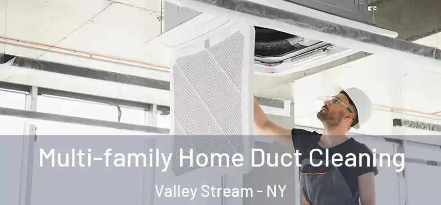 Multi-family Home Duct Cleaning Valley Stream - NY