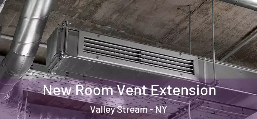 New Room Vent Extension Valley Stream - NY