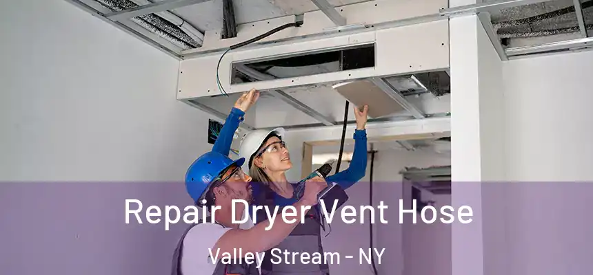  Repair Dryer Vent Hose Valley Stream - NY