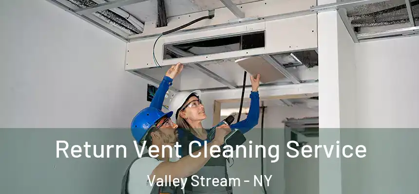 Return Vent Cleaning Service Valley Stream - NY