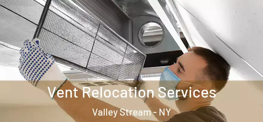 Vent Relocation Services Valley Stream - NY