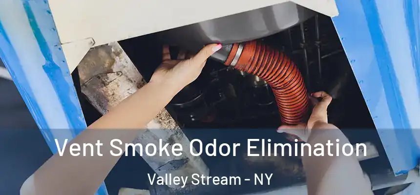  Vent Smoke Odor Elimination Valley Stream - NY