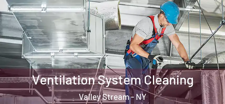 Ventilation System Cleaning Valley Stream - NY